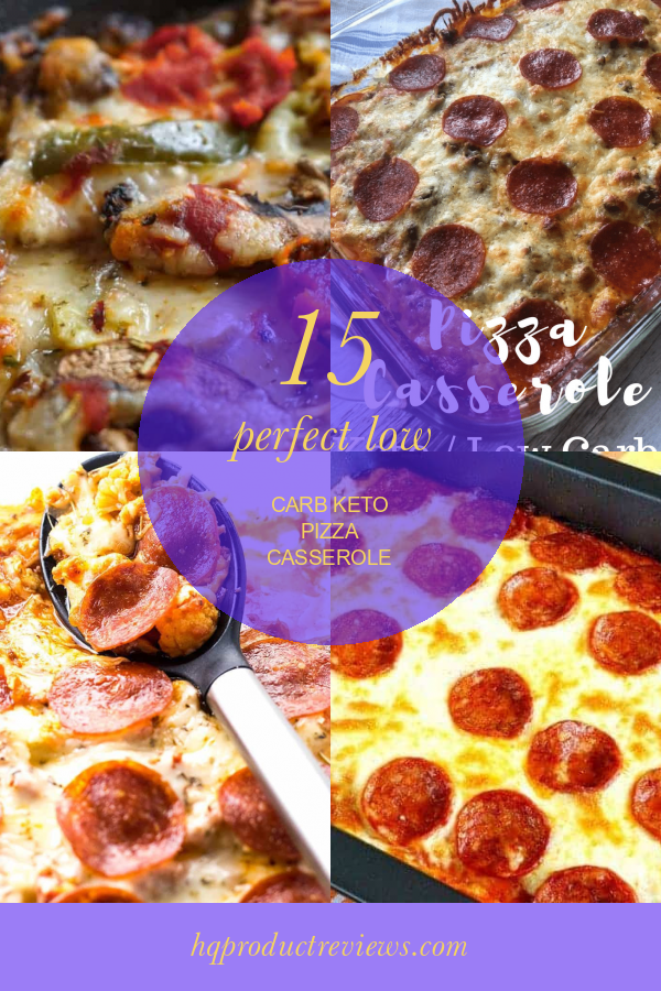 15 Perfect Low Carb Keto Pizza Casserole Best Product Reviews